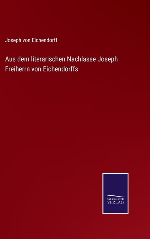 Aus dem literarischen Nachlasse Joseph Freiherrn von Eichendorffs (Hardcover)