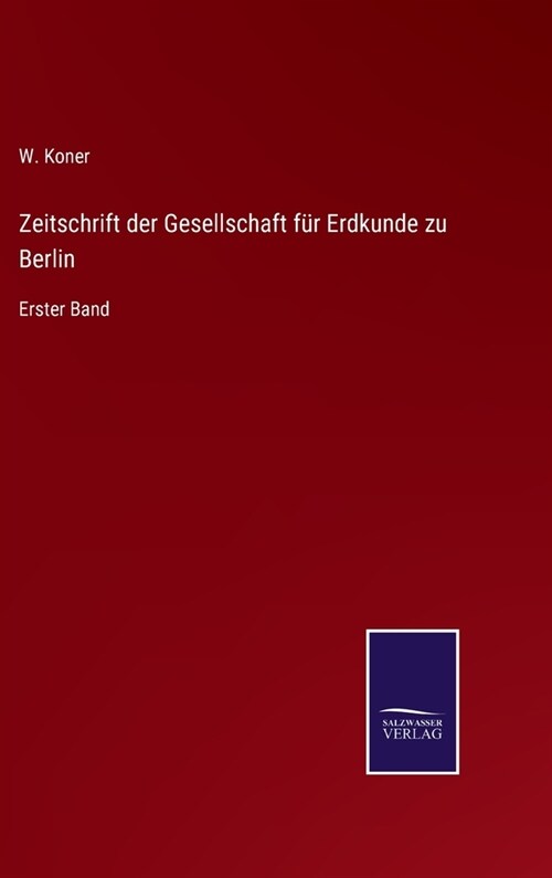 Zeitschrift der Gesellschaft f? Erdkunde zu Berlin: Erster Band (Hardcover)