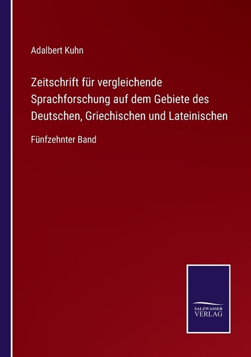 Zeitschrift f? vergleichende Sprachforschung auf dem Gebiete des Deutschen, Griechischen und Lateinischen: F?fzehnter Band (Paperback)