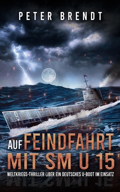 Auf Feindfahrt mit SM U 15: Weltkriegs-Thriller ?er ein deutsches U-Boot im Einsatz (Paperback)