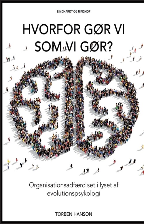 Hvorfor g? vi som vi g??: Organisationsadf?d set i lyset af evelutionspsykologi (Paperback)