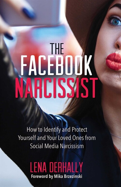 The Facebook Narcissist: How to Identify and Protect Yourself and Your Loved Ones from Social Media Narcissism (Paperback)