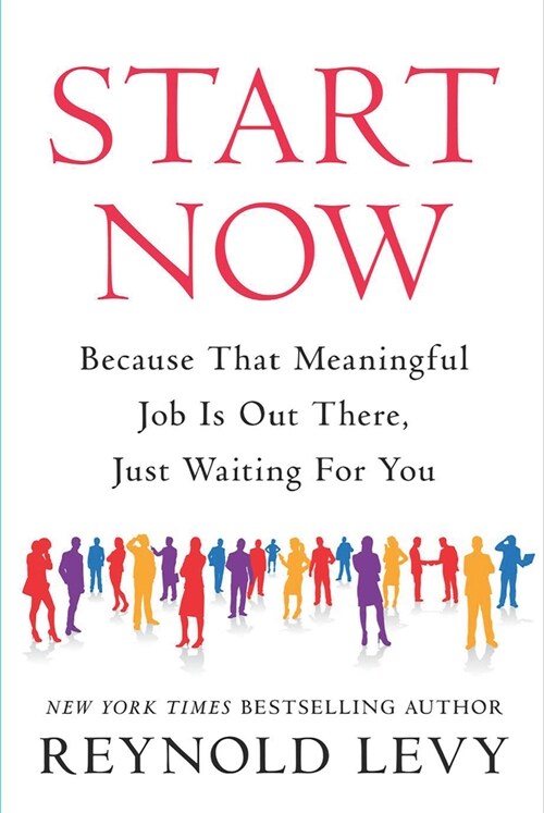 Start Now: Because That Meaningful Job Is Out There, Just Waiting for You (Paperback)