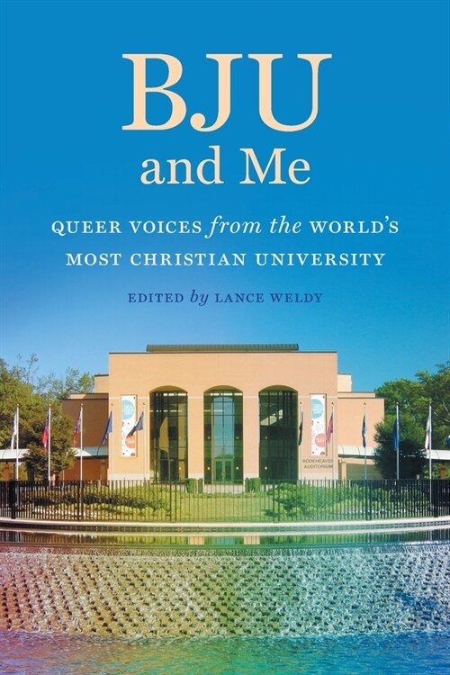 Bju and Me: Queer Voices from the Worlds Most Christian University (Paperback)