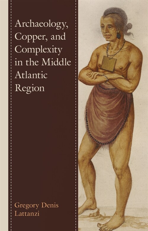 Archaeology, Copper, and Complexity in the Middle Atlantic Region (Hardcover)