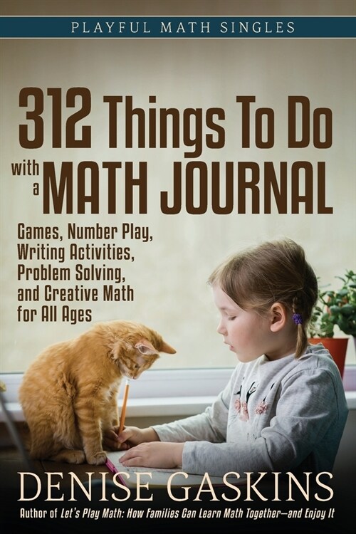 312 Things To Do with a Math Journal: Games, Number Play, Writing Activities, Problem Solving, and Creative Math for All Ages (Paperback)