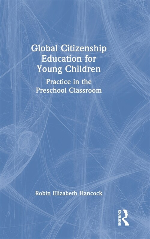 Global Citizenship Education for Young Children : Practice in the Preschool Classroom (Hardcover)