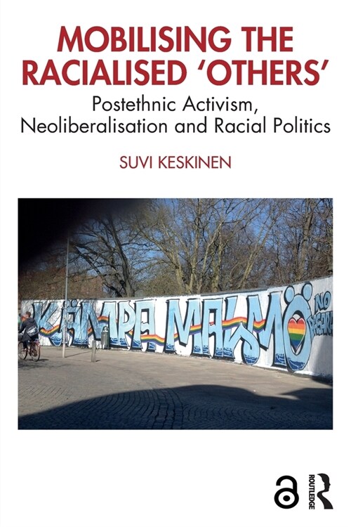 Mobilising the Racialised Others : Postethnic Activism, Neoliberalisation and Racial Politics (Paperback)