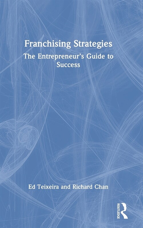 Franchising Strategies : The Entrepreneur’s Guide to Success (Hardcover)