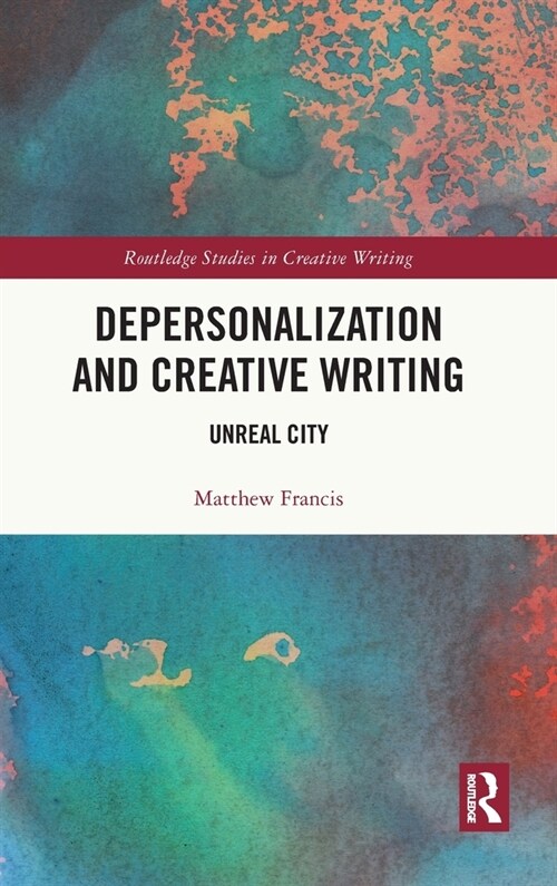 Depersonalization and Creative Writing : Unreal City (Hardcover)