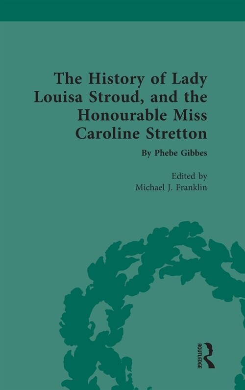 The History of Lady Louisa Stroud, and the Honourable Miss Caroline Stretton : by Phebe Gibbes (Hardcover)