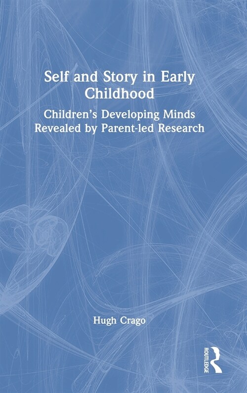 Self and Story in Early Childhood : Children’s Developing Minds Revealed by Parent-led Research (Hardcover)