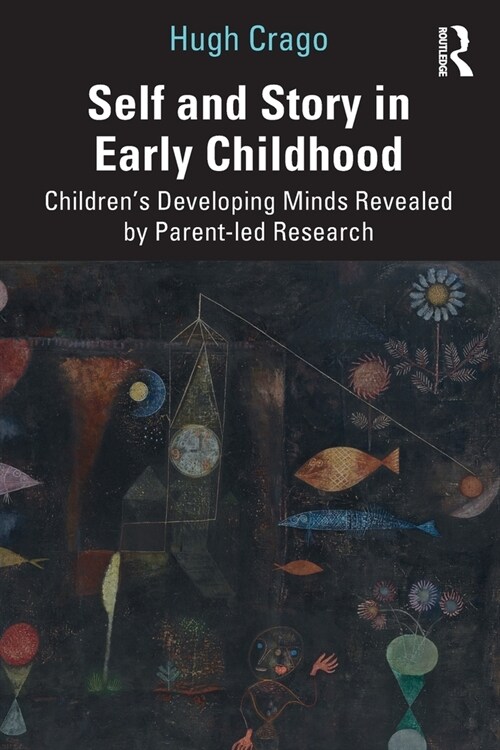 Self and Story in Early Childhood : Children’s Developing Minds Revealed by Parent-led Research (Paperback)