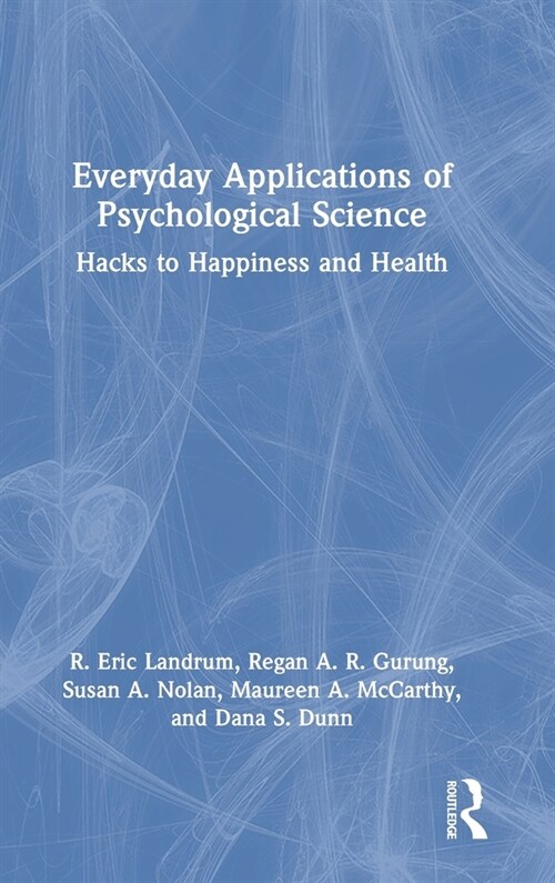 Everyday Applications of Psychological Science : Hacks to Happiness and Health (Hardcover)