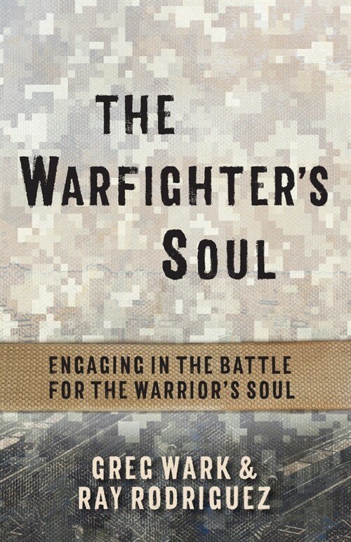 The Warfighters Soul: Engaging in the Battle for the Warriors Soul (Paperback)