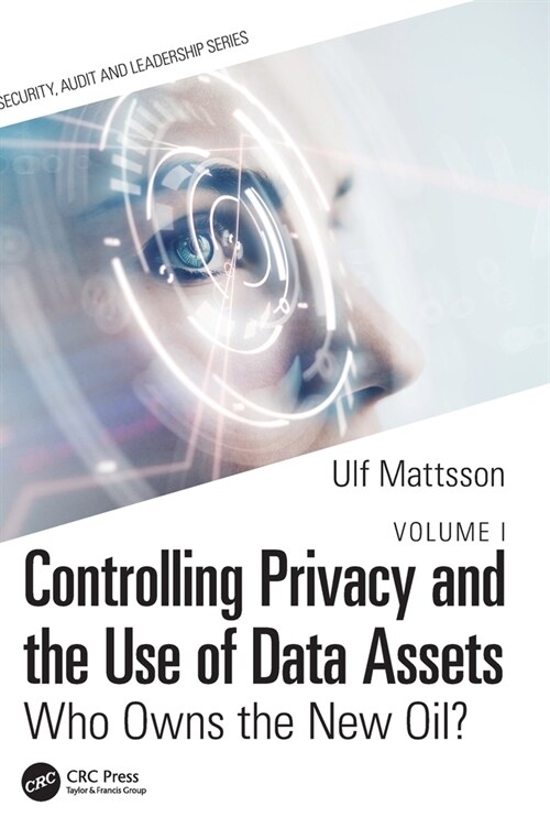 Controlling Privacy and the Use of Data Assets - Volume 1 : Who Owns the New Oil? (Hardcover)