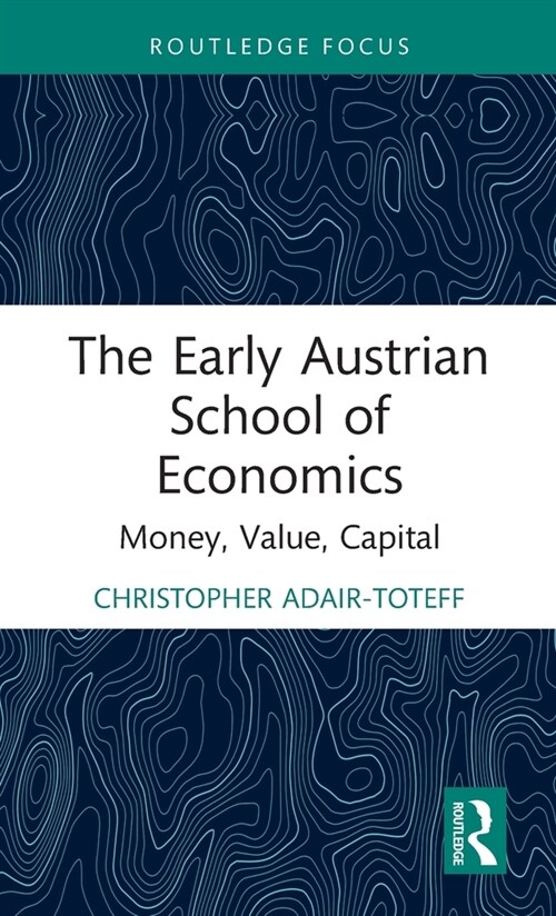 The Early Austrian School of Economics : Money, Value, Capital (Hardcover)