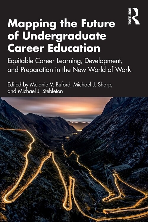 Mapping the Future of Undergraduate Career Education : Equitable Career Learning, Development, and Preparation in the New World of Work (Paperback)