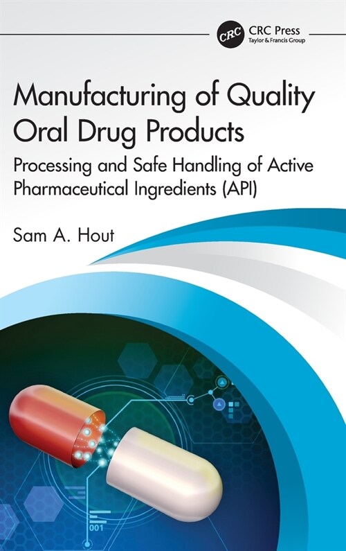 Manufacturing of Quality Oral Drug Products : Processing and Safe Handling of Active Pharmaceutical Ingredients (API) (Hardcover)