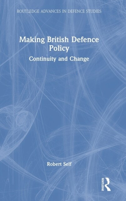 Making British Defence Policy : Continuity and Change (Hardcover)