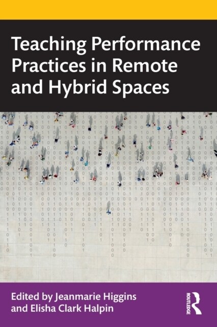 Teaching Performance Practices in Remote and Hybrid Spaces (Paperback, 1)