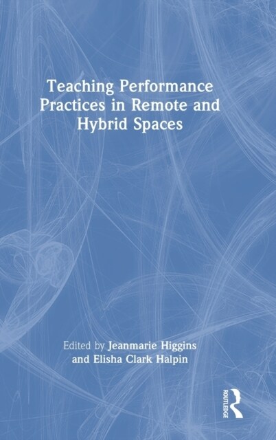 Teaching Performance Practices in Remote and Hybrid Spaces (Hardcover, 1)