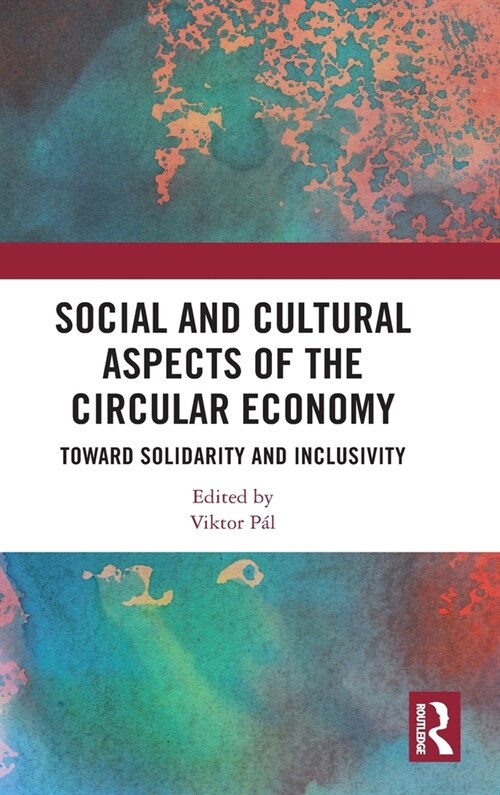 Social and Cultural Aspects of the Circular Economy : Toward Solidarity and Inclusivity (Hardcover)