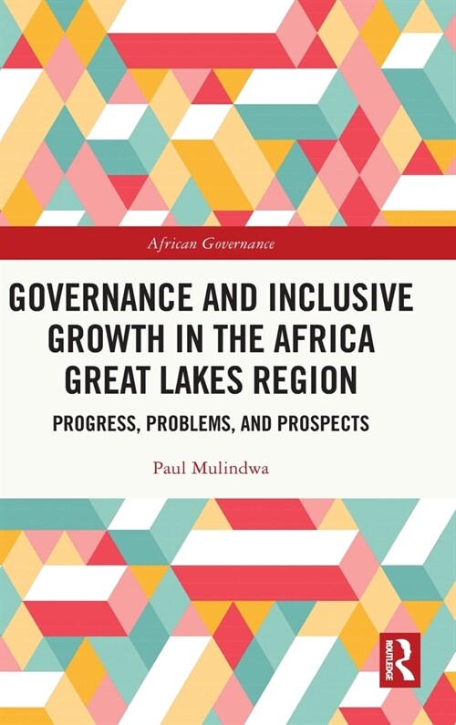 Governance and Inclusive Growth in the Africa Great Lakes Region : Progress, Problems, and Prospects (Hardcover)