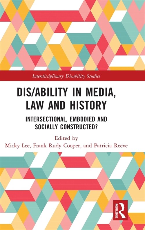 Dis/ability in Media, Law and History : Intersectional, Embodied AND Socially Constructed? (Hardcover)