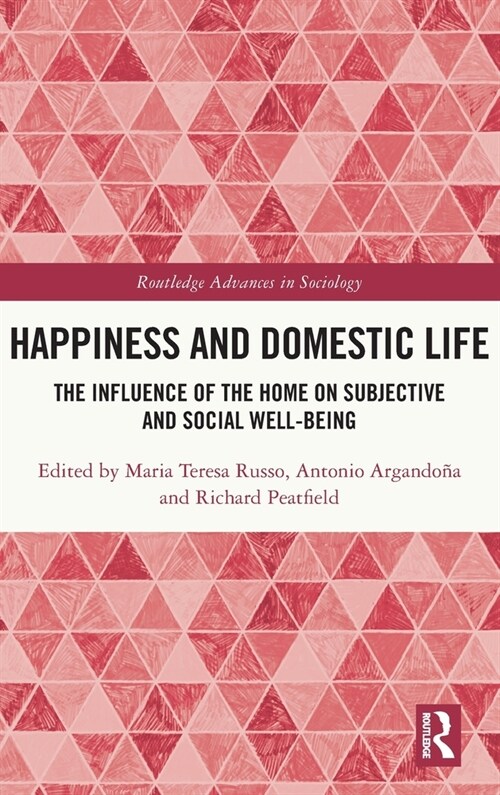 Happiness and Domestic Life : The Influence of the Home on Subjective and Social Well-being (Hardcover)