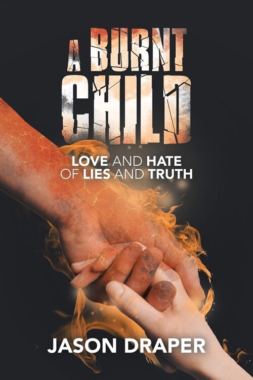 A Burnt Child: Love and Hate of Lies and Truth (Paperback)