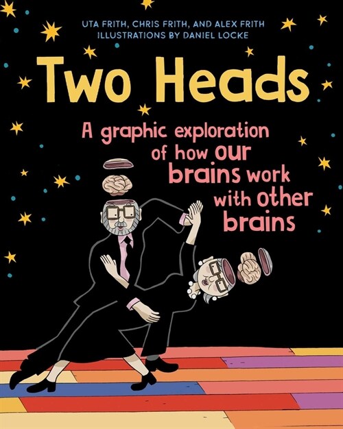 Two Heads: A Graphic Exploration of How Our Brains Work with Other Brains (Hardcover)