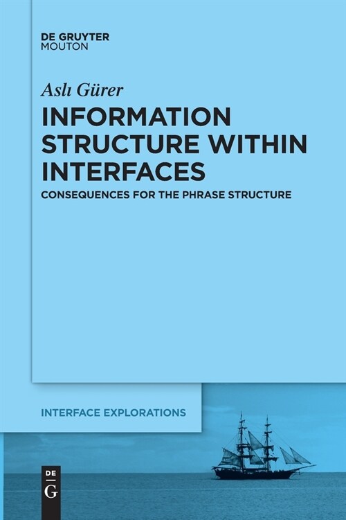 Information Structure Within Interfaces: Consequences for the Phrase Structure (Paperback)