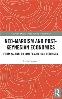 Neo-Marxism and post-Keynesian economics : from Kalecki to Sraffa and Joan Robinson / 1st ed