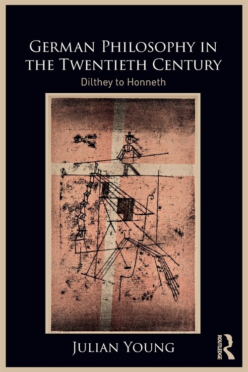 German Philosophy in the Twentieth Century : Dilthey to Honneth (Paperback)