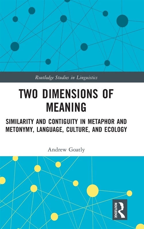 Two Dimensions of Meaning : Similarity and Contiguity in Metaphor and Metonymy, Language, Culture, and Ecology (Hardcover)