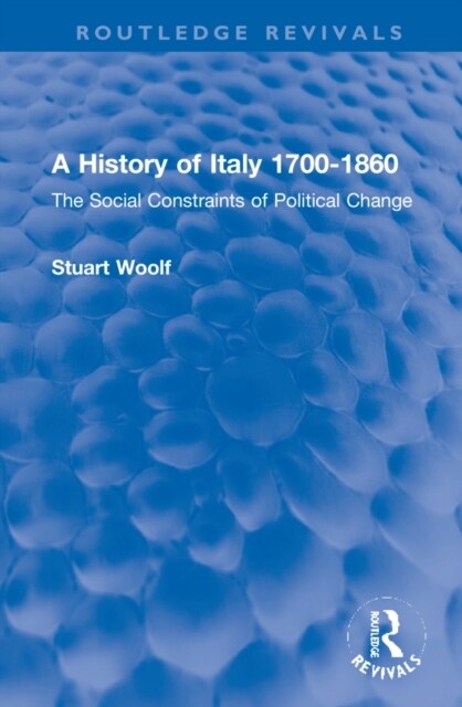 A History of Italy 1700-1860 : The Social Constraints of Political Change (Hardcover)