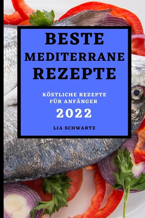 Beste Mediterrane Rezepte 2022: K?tliche Rezepte F? Anf?ger (Paperback)