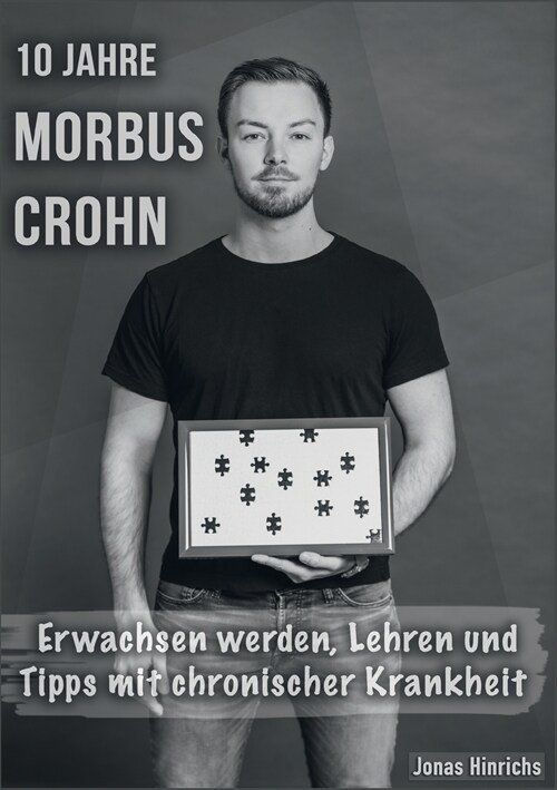 10 Jahre Morbus Crohn: Erwachsen werden, Lehren und Tipps mit chronischer Krankheit (Paperback)