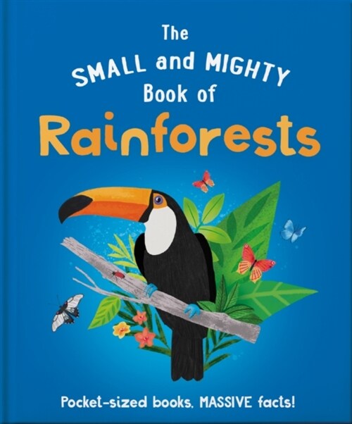 The Small and Mighty Book of Rainforests : Pocket-sized books, massive facts! (Hardcover)