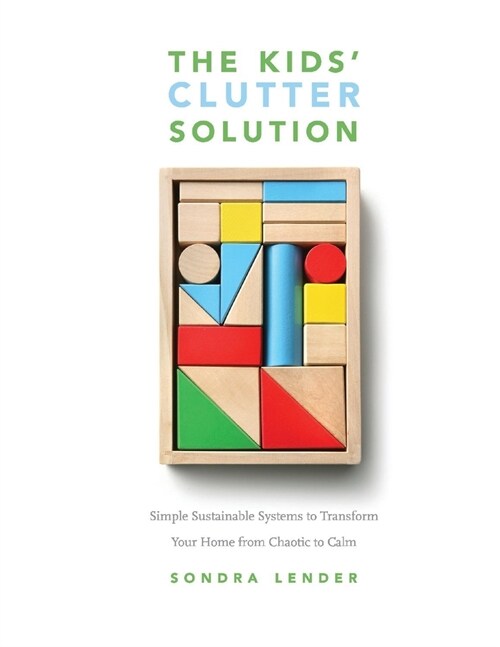 The Kids Clutter Solution: Simple Sustainable Systems to Transform Your Home from Chaotic to Calm (Paperback)
