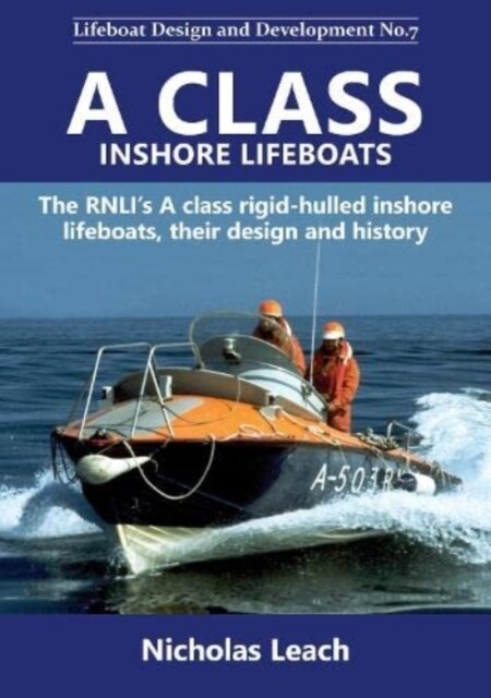 A CLASS INSHORE LIFEBOATS : The RNLIs A class rigid-hulled inshore lifeboats, their design and history (Paperback)