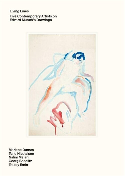 Living Lines: Five Contemporary Artists on Edvard Munchs Drawings: Marlene Dumas, Terje Nicolaisen, Nalini Malani, Georg Baselitz, (Hardcover)