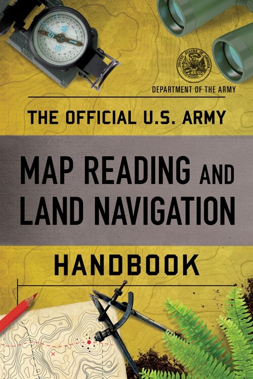 The Official U.S. Army Map Reading and Land Navigation Handbook (Paperback)