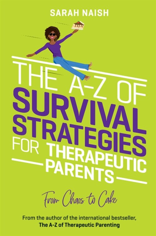 The A-Z of Survival Strategies for Therapeutic Parents : From Chaos to Cake (Paperback, Illustrated ed)