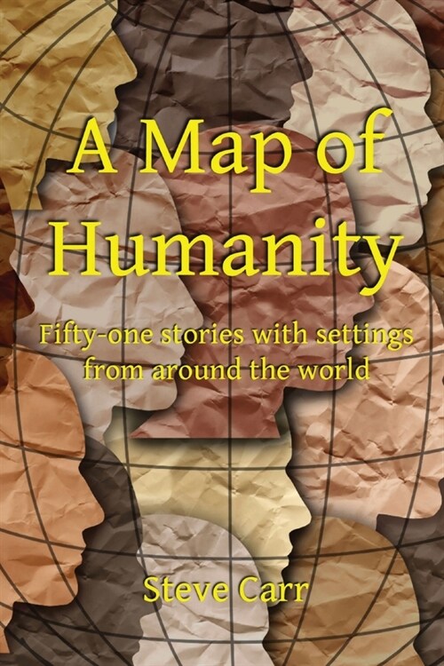 A Map of Humanity: Fifty-one stories with settings around the world (Paperback)