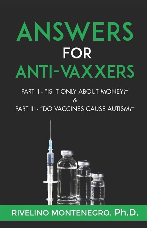 Answers for Anti-Vaxxers: Part II Is it all about money? & Part III Do vaccines cause autism? (Paperback)