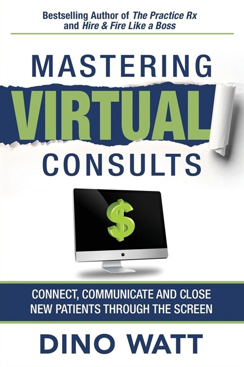 Mastering Virtual Consults: Connect, Communicate and Close New Patients Through the Screen (Paperback)