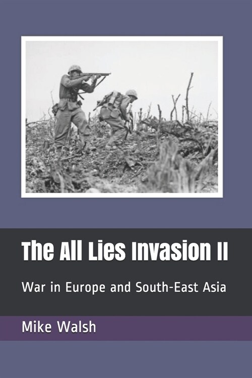 The All Lies Invasion II: War in Europe and South-East Asia (Paperback)