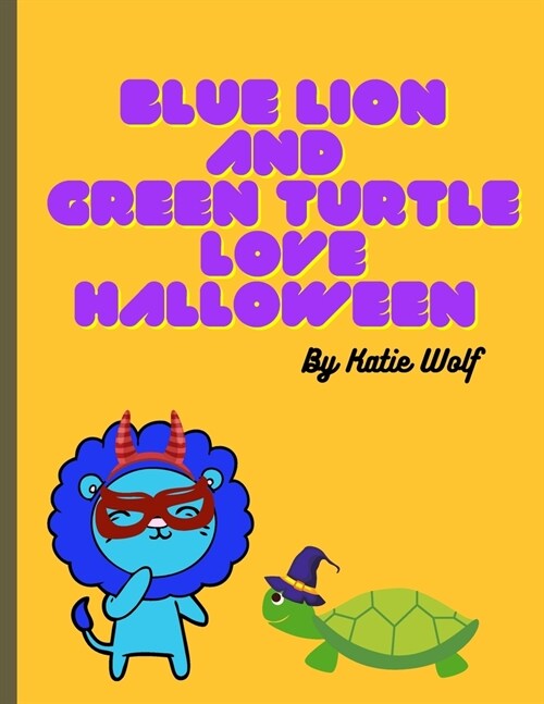 Blue Lion And Green Turtle Love Halloween: A Fall Childrens Book For Ages 3-9 (Paperback)